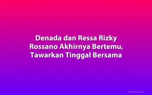 Denada dan Ressa Rizky Rossano Akhirnya Bertemu, Tawarkan Tinggal Bersama