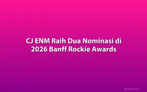 CJ ENM Raih Dua Nominasi di 2026 Banff Rockie Awards