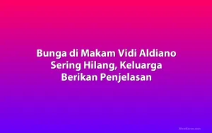 Bunga di Makam Vidi Aldiano Sering Hilang, Keluarga Berikan Penjelasan