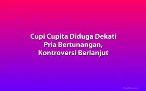 Cupi Cupita Diduga Dekati Pria Bertunangan, Kontroversi Berlanjut