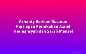 Ashanty Berikan Bocoran Persiapan Pernikahan Azriel Hermansyah dan Sarah Menzel