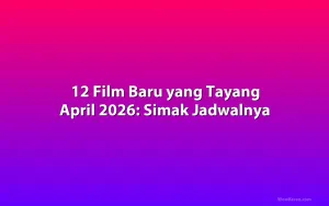 12 Film Baru yang Tayang April 2026: Simak Jadwalnya