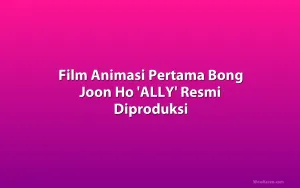 Film Animasi Pertama Bong Joon Ho 'ALLY' Resmi Diproduksi
