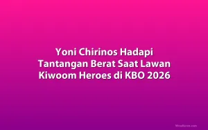 Yoni Chirinos Hadapi Tantangan Berat Saat Lawan Kiwoom Heroes di KBO 2026
