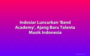 Indosiar Luncurkan 'Band Academy', Ajang Baru Talenta Musik Indonesia