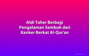 Aldi Taher Berbagi Pengalaman Sembuh dari Kanker Berkat Al-Qur'an
