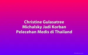 Christine Gulasatree Michalsky Jadi Korban Pelecehan Medis di Thailand