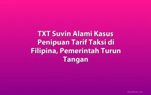 TXT Suvin Alami Kasus Penipuan Tarif Taksi di Filipina, Pemerintah Turun Tangan