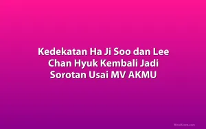 Kedekatan Ha Ji Soo dan Lee Chan Hyuk Kembali Jadi Sorotan Usai MV AKMU