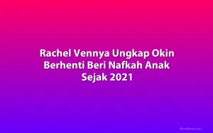 Rachel Vennya Ungkap Okin Berhenti Beri Nafkah Anak Sejak 2021