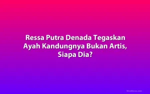 Ressa Putra Denada Tegaskan Ayah Kandungnya Bukan Artis, Siapa Dia?