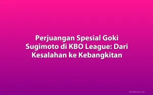 Perjuangan Spesial Goki Sugimoto di KBO League: Dari Kesalahan ke Kebangkitan