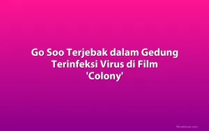 Go Soo Terjebak dalam Gedung Terinfeksi Virus di Film 'Colony'