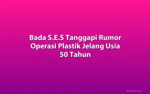 Bada S.E.S Tanggapi Rumor Operasi Plastik Jelang Usia 50 Tahun