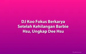 DJ Koo Fokus Berkarya Setelah Kehilangan Barbie Hsu, Ungkap Dee Hsu