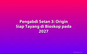 Pengabdi Setan 3: Origin Siap Tayang di Bioskop pada 2027