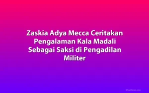 Zaskia Adya Mecca Ceritakan Pengalaman Kala Madali Sebagai Saksi di Pengadilan Militer