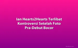 Ian Hearts2Hearts Terlibat Kontroversi Setelah Foto Pra-Debut Bocor