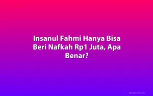 Insanul Fahmi Hanya Bisa Beri Nafkah Rp1 Juta, Apa Benar?