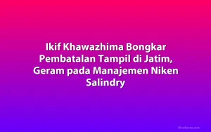 Ikif Khawazhima Bongkar Pembatalan Tampil di Jatim, Geram pada Manajemen Niken Salindry