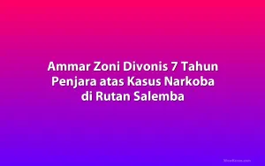 Ammar Zoni Divonis 7 Tahun Penjara atas Kasus Narkoba di Rutan Salemba