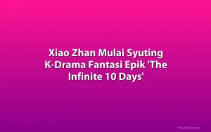 Xiao Zhan Mulai Syuting K-Drama Fantasi Epik 'The Infinite 10 Days'