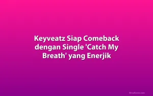 Keyveatz Siap Comeback dengan Single 'Catch My Breath' yang Enerjik