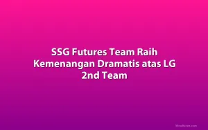 SSG Futures Team Raih Kemenangan Dramatis atas LG 2nd Team