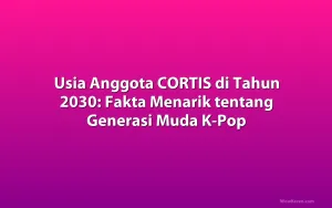 Usia Anggota CORTIS di Tahun 2030: Fakta Menarik tentang Generasi Muda K-Pop