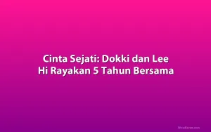 Cinta Sejati: Dokki dan Lee Hi Rayakan 5 Tahun Bersama