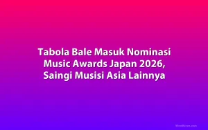 Tabola Bale Masuk Nominasi Music Awards Japan 2026, Saingi Musisi Asia Lainnya
