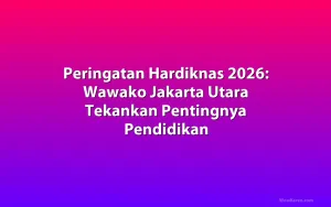 Peringatan Hardiknas 2026: Wawako Jakarta Utara Tekankan Pentingnya Pendidikan
