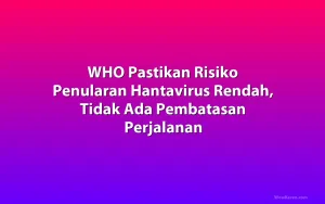 WHO Pastikan Risiko Penularan Hantavirus Rendah, Tidak Ada Pembatasan Perjalanan