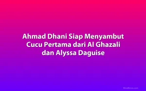 Ahmad Dhani Siap Menyambut Cucu Pertama dari Al Ghazali dan Alyssa Daguise