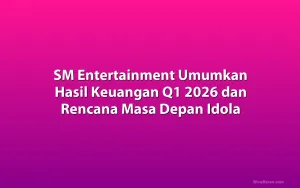 SM Entertainment Umumkan Hasil Keuangan Q1 2026 dan Rencana Masa Depan Idola