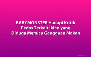 BABYMONSTER Hadapi Kritik Pedas Terkait Iklan yang Diduga Memicu Gangguan Makan