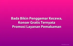 Bada Bikin Penggemar Kecewa, Konser Gratis Ternyata Promosi Layanan Pemakaman