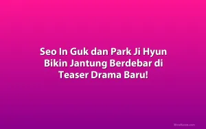 Seo In Guk dan Park Ji Hyun Bikin Jantung Berdebar di Teaser Drama Baru!
