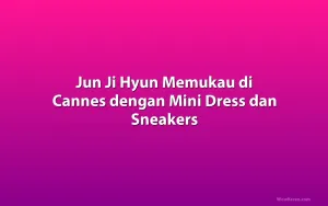 Jun Ji Hyun Memukau di Cannes dengan Mini Dress dan Sneakers