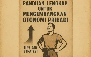 Panduan Lengkap untuk Mengembangkan Otonomi Pribadi: Tips dan Strategi