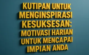 Kutipan untuk Menginspirasi Kesuksesan: Motivasi Harian untuk Mencapai Impian Anda