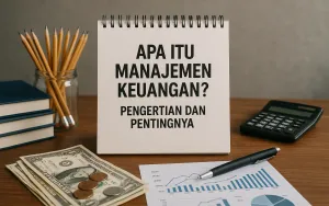 Apa Itu Manajemen Keuangan? Pengertian dan Pentingnya