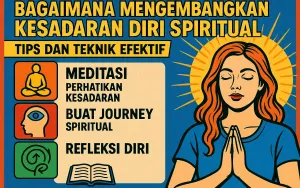 Bagaimana Mengembangkan Kesadaran Diri Spiritual: Tips dan Teknik Efektif