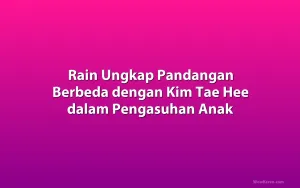 Rain Ungkap Pandangan Berbeda dengan Kim Tae Hee dalam Pengasuhan Anak