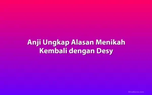 Anji Ungkap Alasan Menikah Kembali dengan Desy