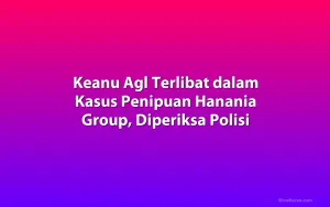Keanu Agl Terlibat dalam Kasus Penipuan Hanania Group, Diperiksa Polisi