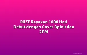 RIIZE Rayakan 1000 Hari Debut dengan Cover Apink dan 2PM