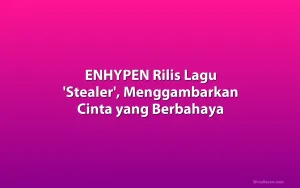 ENHYPEN Rilis Lagu 'Stealer', Menggambarkan Cinta yang Berbahaya