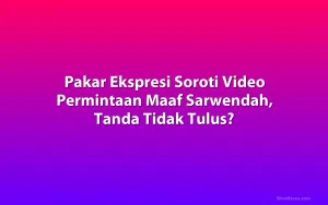 Pakar Ekspresi Soroti Video Permintaan Maaf Sarwendah, Tanda Tidak Tulus?