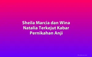 Sheila Marcia dan Wina Natalia Terkejut Kabar Pernikahan Anji